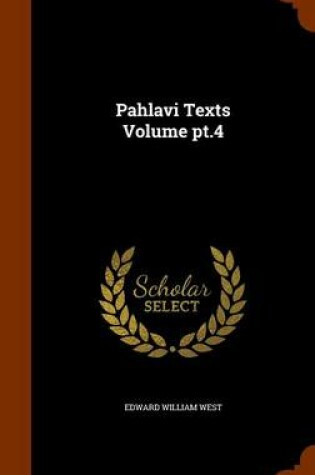 Cover of Pahlavi Texts Volume PT.4