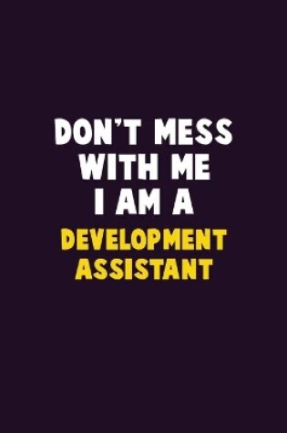 Cover of Don't Mess With Me, I Am A Development Assistant