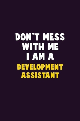 Book cover for Don't Mess With Me, I Am A Development Assistant