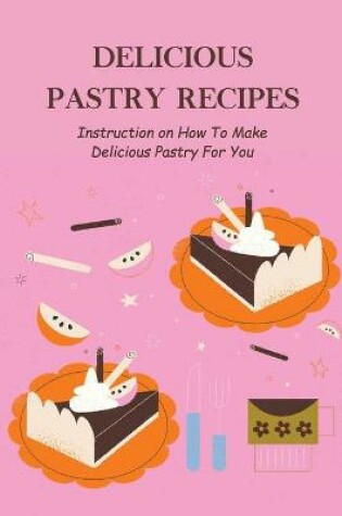 Cover of Delicious Pastry Recipes