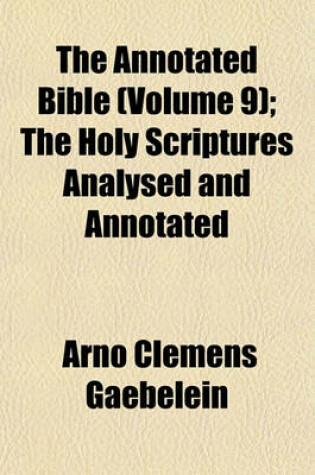 Cover of The Annotated Bible (Volume 9); The Holy Scriptures Analysed and Annotated