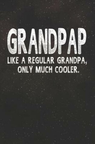 Cover of Grandpap Like A Regular Grandpa, Only Much Cooler.