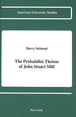 Cover of The Probabilist Theism of John Stuart Mill