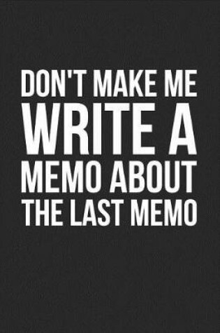 Cover of Don't Make Me Write a Memo about the Last Memo