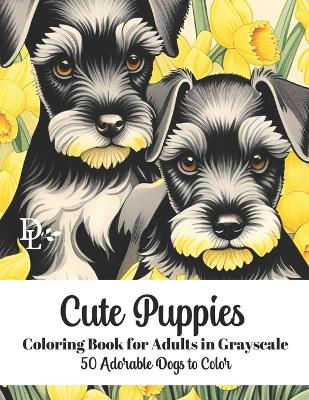 Book cover for Cute Puppies Coloring Book for Adults in Grayscale