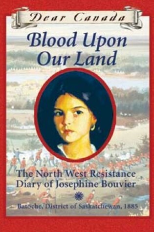 Cover of Blood Upon Our Land: The North West Resistance Diary of Josephine Bouvier