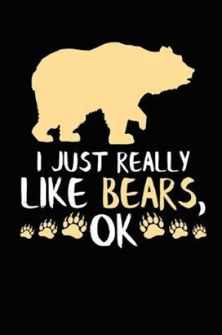 Cover of I Just Really Like Bears, Ok