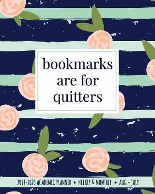 Book cover for Bookmarks Are For Quitters 2019-2020 Academic Planner Weekly & Monthly Aug-July