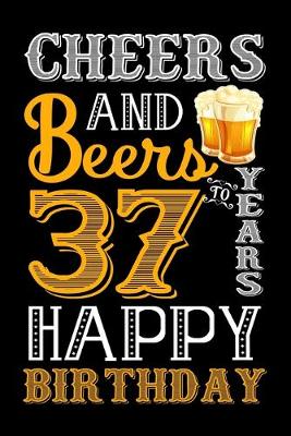 Book cover for Cheers And Beers To 37 Years Happy Birthday