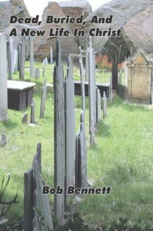 Cover of Dead, Buried and a New Life in Christ