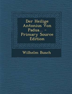 Book cover for Der Heilige Antonius Von Padua... - Primary Source Edition