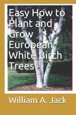 Book cover for Easy How to Plant and Grow European White Birch Trees