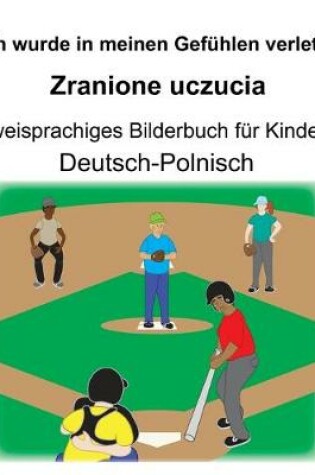 Cover of Deutsch-Polnisch Ich wurde in meinen Gefühlen verletzt/Zranione uczucia Zweisprachiges Bilderbuch für Kinder