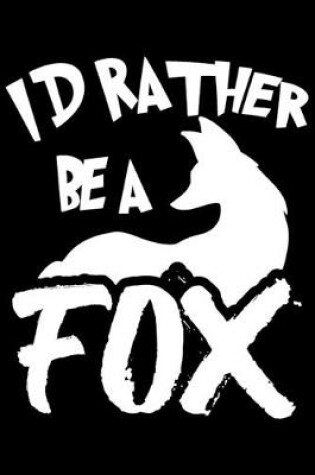 Cover of I D Rather Be A Fox