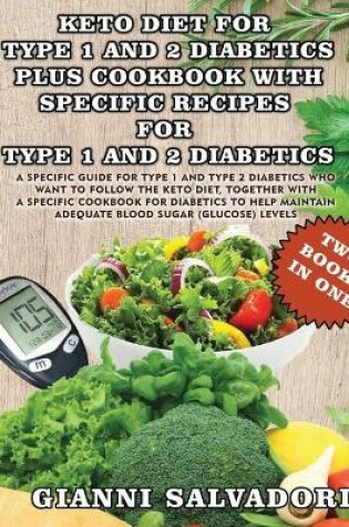 Cover of Keto Diet for Type 1 and 2 Diabetics Plus Cookbook with Specific Recipes for Type 1 and 2 Diabetics - Two Books in One