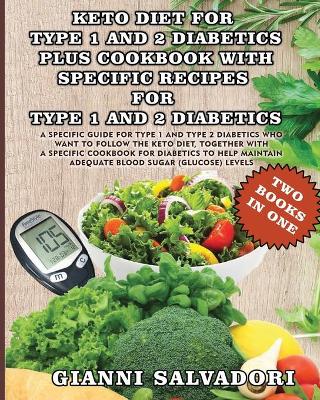 Book cover for Keto Diet for Type 1 and 2 Diabetics Plus Cookbook with Specific Recipes for Type 1 and 2 Diabetics - Two Books in One