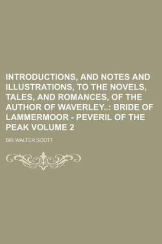 Cover of Introductions, and Notes and Illustrations, to the Novels, Tales, and Romances, of the Author of Waverley; Bride of Lammermoor - Peveril of the Peak V