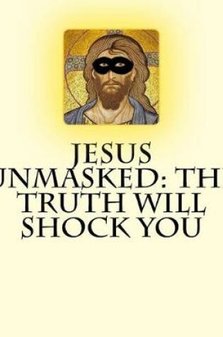 Cover of Jesus Unmasked