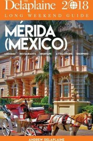 Cover of Merida (Mexico) - The Delaplaine 2018 Long Weekend Guide