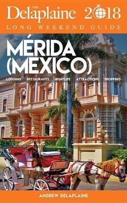 Book cover for Merida (Mexico) - The Delaplaine 2018 Long Weekend Guide