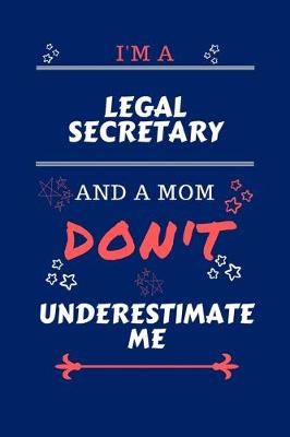 Book cover for I'm A Legal Secretary And A Mom Don't Underestimate Me