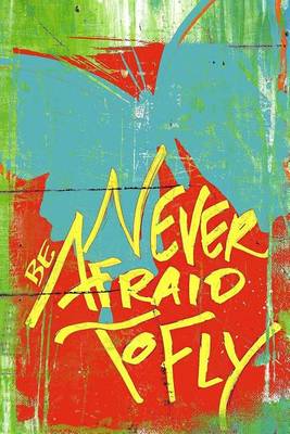 Book cover for Never Be Afraid To Fly