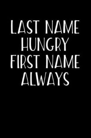 Cover of Last Name Hungry First Name Always