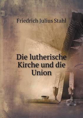 Book cover for Die lutherische Kirche und die Union