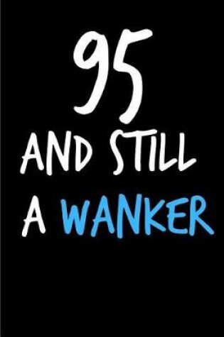 Cover of 95 and Still a Wanker