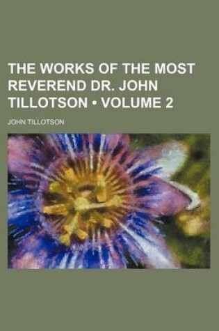 Cover of The Works of the Most Reverend Dr. John Tillotson (Volume 2)