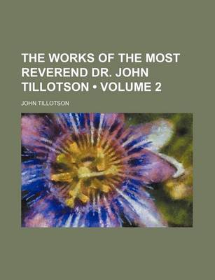 Book cover for The Works of the Most Reverend Dr. John Tillotson (Volume 2)