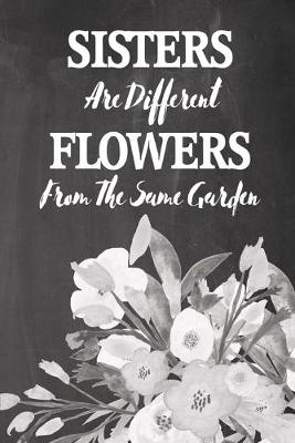 Book cover for Chalkboard Journal - Sisters Are Different Flowers From The Same Garden (Grey)