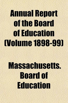 Book cover for Annual Report of the Board of Education (Volume 1898-99)