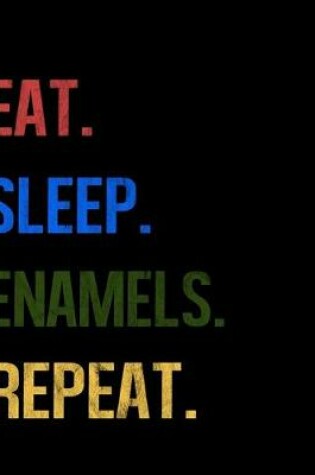 Cover of Eat Sleep Enamels Repeat