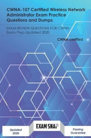Cover of CWNA-107 Certified Wireless Network Administrator Exam Practice Questions and Dumps