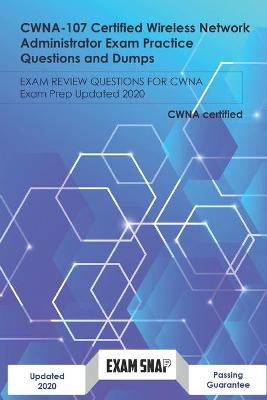 Book cover for CWNA-107 Certified Wireless Network Administrator Exam Practice Questions and Dumps