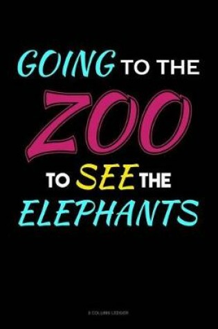 Cover of Going To The Zoo To See The Elephants