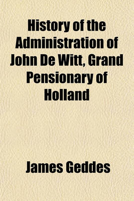 Book cover for History of the Administration of John de Witt, Grand Pensionary of Holland