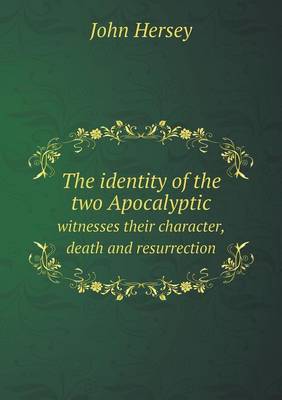 Book cover for The identity of the two Apocalyptic witnesses their character, death and resurrection