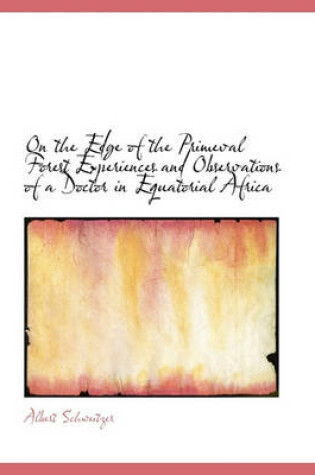 Cover of On the Edge of the Primeval Forest Experiences and Observations of a Doctor in Equatorial Africa