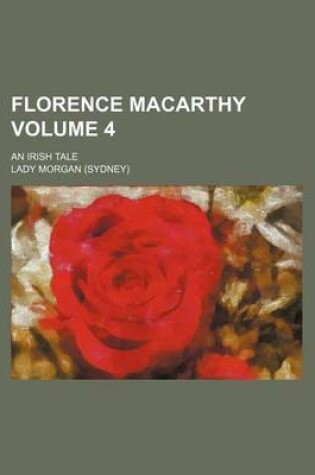 Cover of Florence Macarthy Volume 4; An Irish Tale