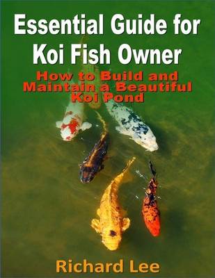 Book cover for Essential Guide for Koi Fish Owner: How to Build and Maintain a Beautiful Koi Pond