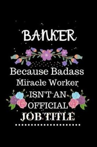 Cover of Banker Because Badass Miracle Worker Isn't an Official Job Title