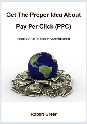 Book cover for Get the Proper Idea about Pay Per Click (Ppc)