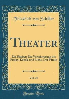 Book cover for Theater, Vol. 20: Die Räuber; Die Verschwörung des Fiesko; Kabale und Liebe; Der Parasit (Classic Reprint)