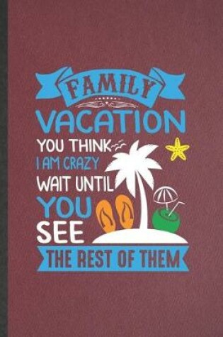 Cover of Family Vacation You Think I Am Crazy Wait Until You See the Rest of Them