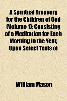 Book cover for A Spiritual Treasury for the Children of God (Volume 1); Consisting of a Meditation for Each Morning in the Year, Upon Select Texts of