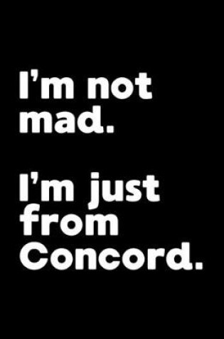 Cover of I'm not mad. I'm just from Concord.