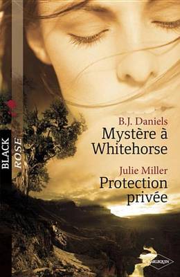 Book cover for Mystere a Whitehorse - Protection Privee (Harlequin Black Rose)