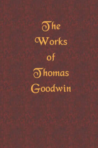 Cover of The Works of Thomas Goodwin, Volume 01 of 12